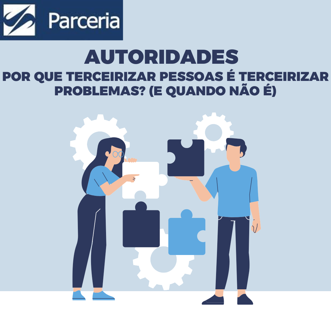 Por que terceirizar pessoas é terceirizar problemas? (e quando não é)